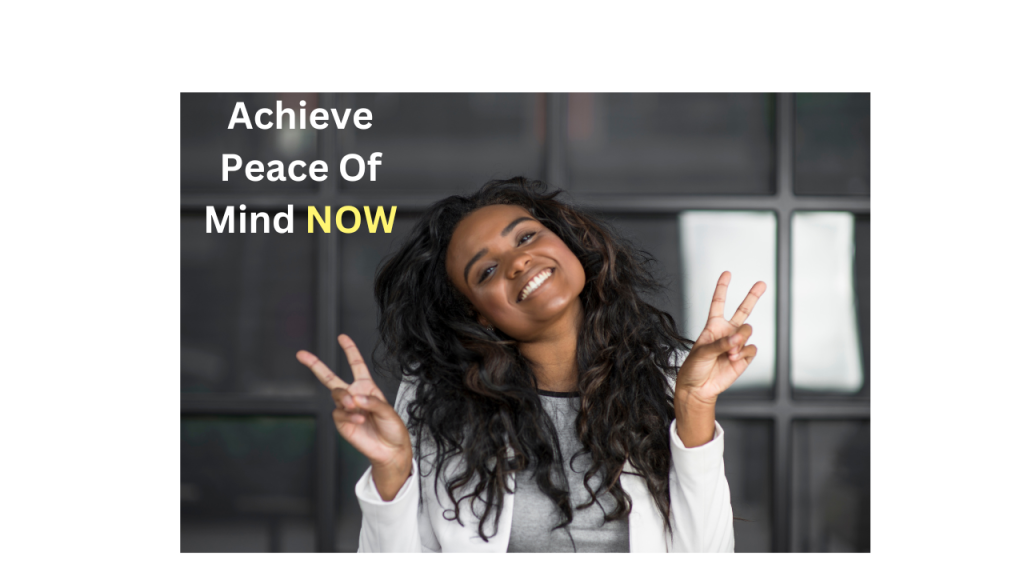 Achieve Peace Of Mind NOW 4